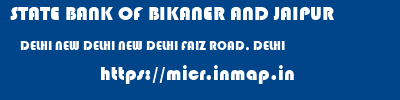 micr code of STATE BANK OF BIKANER AND JAIPUR DELHI NEW DELHI NEW DELHI FAIZ ROAD, DELHI STATE BANK OF BIKANER AND JAIPUR DELHI NEW DELHI NEW DELHI FAIZ ROAD, DELHI micr code